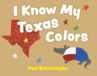 Title: I Know My Texas Colors, Author: Paul Schexnayder