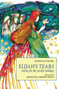 Title: Elijah's Tears: Stories for the Jewish Holidays, Author: Sydelle Pearl