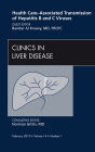 Health Care-Associated Transmission of Hepatitis B and C Viruses, An Issue of Clinics in Liver Disease - E-Book