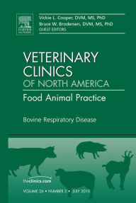 Title: Bovine Respiratory Disease, An Issue of Veterinary Clinics: Food Animal Practice, Author: Victoria L. Cooper DVM