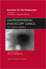 Bariatrics for the Endoscopist, An Issue of Gastrointestinal Endoscopy Clinics