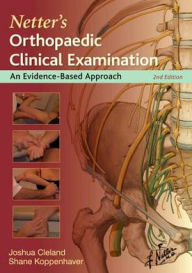 Title: Netter's Orthopaedic Clinical Examination E-Book: An Evidence-Based Approach, Author: Joshua Cleland PT