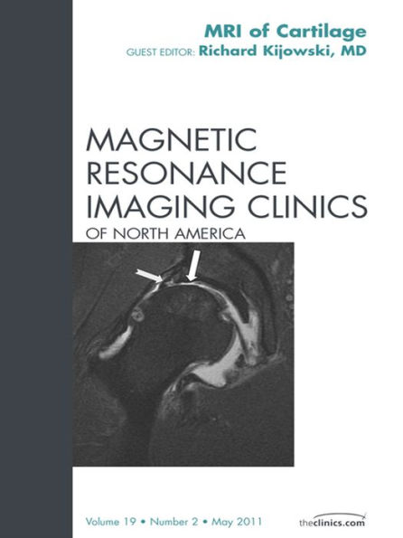 Cartilage Imaging, An Issue of Magnetic Resonance Imaging Clinics: Cartilage Imaging, An Issue of Magnetic Resonance Imaging Clinics