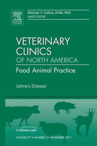 Title: Johne's Disease, An Issue of Veterinary Clinics: Food Animal Practice, Author: Michael T. Collins DVM