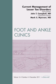 Title: Current Management of Lesser Toe Deformities, An Issue of Foot and Ankle Clinics: Current Management of Lesser Toe Deformities, An Issue of Foot and Ankle Clinics, Author: John H. Campbell DDS