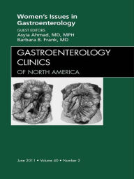 Women's Issues in Gastroenterology, An Issue of Gastroenterology Clinics - E-Book