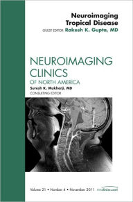 Neuroimaging Tropical Disease, An Issue of Neuroimaging Clinics