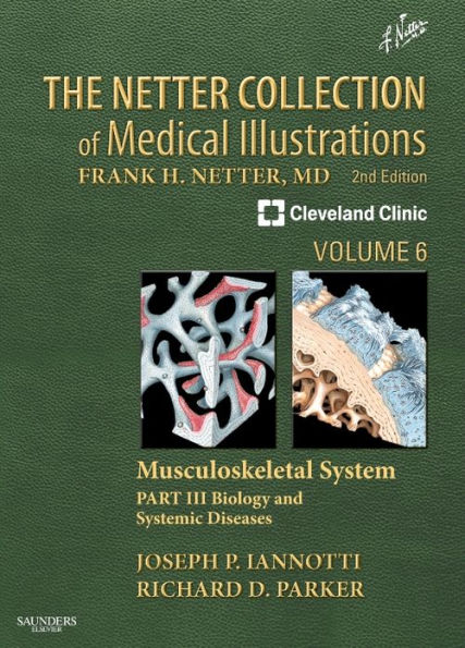 The Netter Collection of Medical Illustrations: Musculoskeletal System, Volume 6, Part III - Musculoskeletal Biology and Systematic Musculoskeletal Disease E-Book: The Netter Collection of Medical Illustrations: Musculoskeletal System, Volume 6, Part III