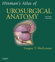 Title: Hinman's Atlas of UroSurgical Anatomy E-Book: Expert Consult Online and Print, Author: Greg T MacLennan MD