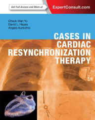 Title: Cases in Cardiac Resynchronization Therapy E-Book: Expert Consult - Online and Print, Author: Cheuk-Man Yu MD