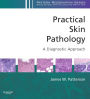 Practical Skin Pathology: A Diagnostic Approach: A Volume in the Pattern Recognition Series, Expert Consult: Online and Print