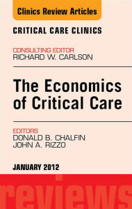 Economics of Critical Care Medicine, An Issue of Critical Care Clinics - E-Book