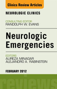 Neurologic Emergencies, An Issue of Neurologic Clinics - E-Book
