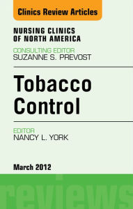 Title: Tobacco Control, An Issue of Nursing Clinics, Author: Nancy L. York PhD