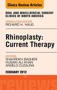 Title: Rhinoplasty: Current Therapy, An Issue of Oral and Maxillofacial Surgery Clinics, Author: Shahrokh C. Bagheri BS