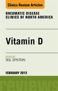 Title: Vitamin D, An Issue of Rheumatic Disease Clinics, Author: Sol Epstein MD