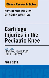 Cartilage Injuries in the Pediatric Knee, An Issue of Orthopedic Clinics - E-Book