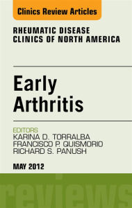 Title: Early Arthritis, An Issue of Rheumatic Disease Clinics, Author: Karen Torralba MD