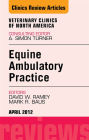 Ambulatory Practice, An Issue of Veterinary Clinics: Equine Practice E-Book