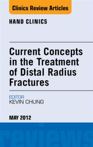 Current Concepts in the Treatment of Distal Radius Fractures, An Issue of Hand Clinics - E-Book