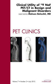 Clinical Utility of 18NaF PET/CT in Benign and Malignant Disorders, An Issue of PET Clinics - E-Book
