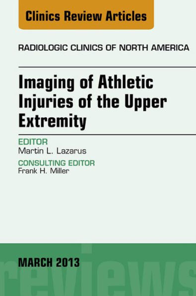 Imaging of Athletic Injuries of the Upper Extremity, An Issue of Radiologic Clinics of North America