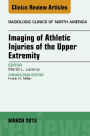 Imaging of Athletic Injuries of the Upper Extremity, An Issue of Radiologic Clinics of North America