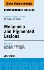 Melanoma and Pigmented Lesions, An Issue of Dermatologic Clinics - E-Book