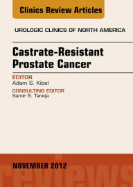 Castration Resistant Prostate Cancer, An Issue of Urologic Clinics - E-Book