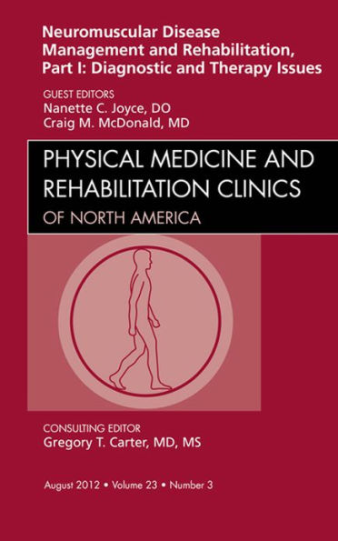 Neuromuscular Disease Management and Rehabilitation, Part I: Diagnostic and Therapy Issues, an Issue of Physical Medicine and Rehabilitation Clinics - E-Book: Neuromuscular Disease Management and Rehabilitation, Part I: Diagnostic and Therapy Issues, an I