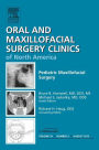 Pediatric Maxillofacial Surgery, An Issue of Oral and Maxillofacial Surgery Clinics