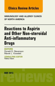 Title: Reactions to Aspirin and Other Non-steroidal Anti-inflammatory Drugs , An Issue of Immunology and Allergy Clinics, Author: Donald D. Stevenson