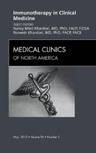 Title: Immunotherapy in Clinical Medicine, An Issue of Medical Clinics, Author: Nancy M. Khardori MD