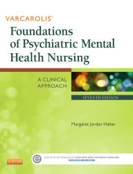 Title: Varcarolis' Foundations of Psychiatric Mental Health Nursing: A Clinical Approach / Edition 7, Author: Margaret Jordan Halter PhD