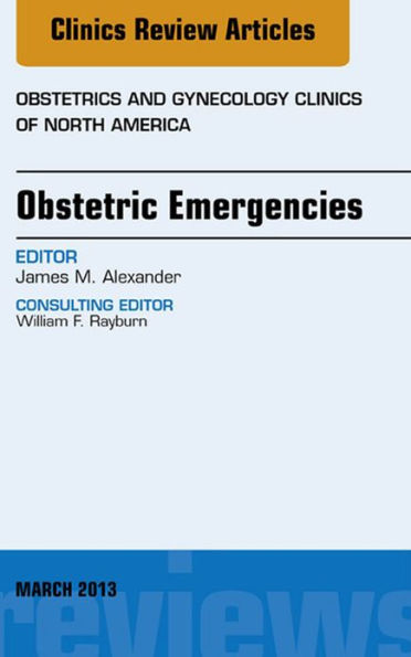 Obstetric Emergencies, An Issue of Obstetrics and Gynecology Clinics