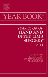 Title: Year Book of Hand and Upper Limb Surgery 2013, Author: Jeffrey Yao MD