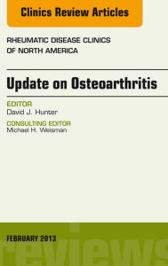 Title: Update on Osteoarthritis, An Issue of Rheumatic Disease Clinics, Author: David J. Hunter MBBS