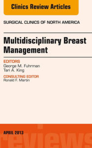Surgeon's Role in Multidisciplinary Breast Management, An Issue of Surgical Clinics,