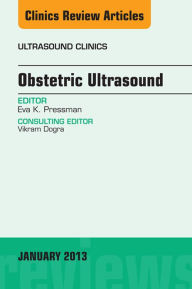Obstetric Ultrasound, An Issue of Ultrasound Clinics, E-Book
