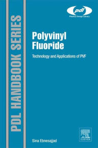 Title: Polyvinyl Fluoride: Technology and Applications of PVF, Author: Sina Ebnesajjad