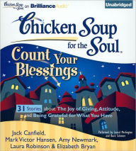 Chicken Soup for the Soul: Count Your Blessings - 31 Stories about the Joy of Giving, Attitude, and Being Grateful for What You Have