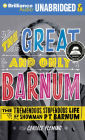 The Great and Only Barnum: The Tremendous, Stupendous Life of Showman P. T. Barnum