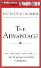 The Advantage: Why Organizational Health Trumps Everything Else in Business