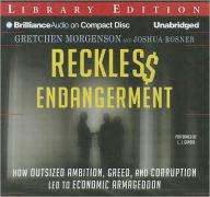 Reckless Endangerment: How Outsized Ambition, Greed, and Corruption Led to Economic Armageddon
