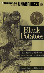 Black Potatoes: The Story of the Great Irish Famine, 1845-1850