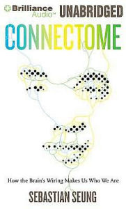 Title: Connectome: How the Brain's Wiring Makes Us Who We Are, Author: Sebastian Seung