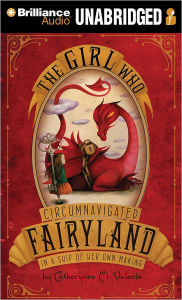 The Girl Who Circumnavigated Fairyland in a Ship of Her Own Making (Fairyland Series #1)