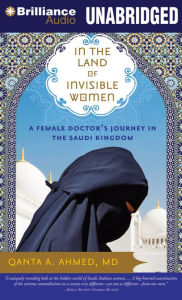In the Land of Invisible Women: A Female Doctor's Journey in the Saudi Kingdom