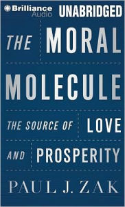 Title: The Moral Molecule: The Source of Love and Prosperity, Author: Paul J. Zak