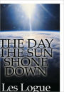The Day the Sun Shone Down